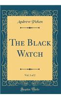 The Black Watch, Vol. 1 of 2 (Classic Reprint)