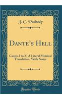 Dante's Hell: Cantos I to X; A Literal Metrical Translation, with Notes (Classic Reprint)