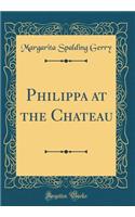 Philippa at the Chateau (Classic Reprint)