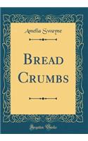 Bread Crumbs (Classic Reprint)