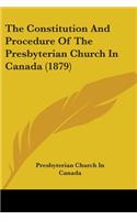 Constitution And Procedure Of The Presbyterian Church In Canada (1879)