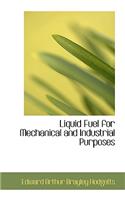 Liquid Fuel for Mechanical and Industrial Purposes