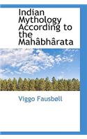 Indian Mythology According to the Mah Bh Rata