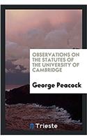Observations on the Statutes of the University of Cambridge