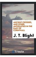 Ancient Crosses, and Other Antiquities in the East of Cornwall