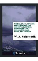 THE BALLOT ACT, 1872, FOR PARLIAMENTARY