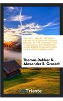 The Non-Dramatic Works of Thomas Dekker. for the First Time Collected and Edited with Memorial-Introd. Notes and Illustrations, Etc.