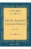 The St. Andrew's College Review: Easter, 1910 (Classic Reprint): Easter, 1910 (Classic Reprint)