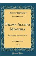 Brown Alumni Monthly, Vol. 41: July, August, September, 1940 (Classic Reprint): July, August, September, 1940 (Classic Reprint)