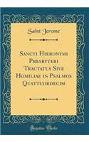 Sancti Hieronymi Presbyteri Tractatus Sive Homiliae in Psalmos Quattuordecim (Classic Reprint)