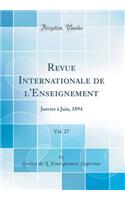 Revue Internationale de l'Enseignement, Vol. 27: Janvier Ã? Juin, 1894 (Classic Reprint)