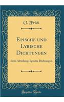 Epische Und Lyrische Dichtungen: Erste Abteilung; Epische Dichtungen (Classic Reprint)