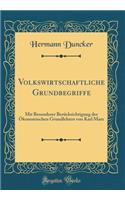 Volkswirtschaftliche Grundbegriffe: Mit Besonderer Berücksichtigung der Ökonomischen Grundlehren von Karl Marx (Classic Reprint)