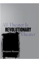 All Theater Is Revolutionary Theater