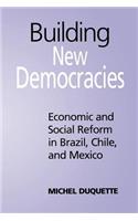 Building New Democracies: Economic and Social Reform in Brazil, Chile, and Mexico(Studies in Comparative Political Economy and Public Policy)