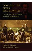 Colonization After Emancipation: Lincoln and the Movement for Black Resettlement