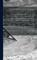 Origines Kalendariae, Italicae, Nundinal Calendars of Ancient Italy, Nundinal Calendar of Romulus, Calendar of Numa Pompilius Calendar of the Decemvirs, Irregular Roman Calendar and Julian Correction; Tables of the Roman Calendar From U.C. 4 of Var