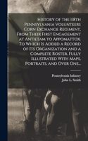 History of the 118th Pennsylvania Volunteers Corn Exchange Regiment, From Their First Engagement at Antietam to Appomattox. To Which is Added a Record of Its Organization and a Complete Roster. Fully Illustrated With Maps, Portraits, and Over One..