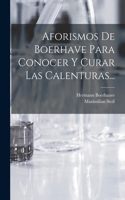 Aforismos De Boerhave Para Conocer Y Curar Las Calenturas...