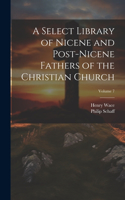 Select Library of Nicene and Post-Nicene Fathers of the Christian Church; Volume 7