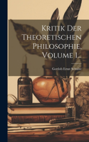 Kritik Der Theoretischen Philosophie, Volume 1...
