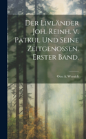 Der Livländer Joh. Reinh. v. Patkul und seine Zeitgenossen. Erster Band.