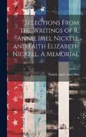 Selections From the Writings of R. Annie Imel Nickell and Faith Elizabeth Nickell. A Memorial