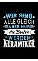 Wir sind alle gleich aber nur die Besten werden Keramiker: Liniertes Notizbuch für Menschen mit Humor und Lebenslust