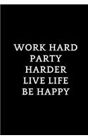 Work Hard Party Harder Live Life Be Happy