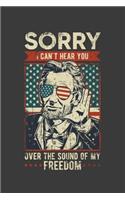 Sorry I Can't Hear You Over The Sound Of My Freedom