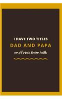 I have Two Titles Dad and Papa and I rock them both: Cool and Unique Gift for your Dad.
