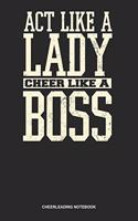Cheerleading Notebook: Blank Log Book For Cheerleader Or Coach: Cheer Coach Journal Act Like Lady Cheer Like A Boss Gift