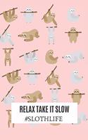Relax Take It Slow #Slothlife: 120 pages ruled journal, sloth journal best sloth journal and notebook for women and girls