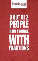 Math Notebook 5x5 Graph Paper 3 out of 2 PEOPLE have TROUBLE with FRACTIONS