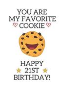 You are my favorite cookie Happy 21st Birthday: 21 Year Old Birthday Gift Pun Journal / Notebook / Diary / Unique Greeting Card Alternative