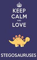 Keep Calm And Love Stegosauruses