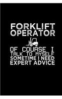 Forklift operator of course I talk to myself sometime I need expert advice