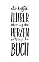 Die besten Lehrer lehren aus dem Herzen, nicht aus dem Buch