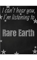 I can't hear you, I'm listening to Rare Earth creative writing lined notebook: Promoting band fandom and music creativity through writing...one day at a time