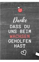 Danke Dass Du Uns Beim Wachsen Geholfen Hast Notizbuch: A5 Notizbuch BLANKO Geschenkidee für deine Eltern - Mama Papa Oma Opa Geschwister Lehrer Erzieher - Geburtstag - persönliches Geschenk Abschied