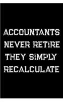 Accountants Never Retire They Simply Recalculate: Accountants, Bookkeepers, CPA Weekly and Monthly Planner, Academic Year July 2019 - June 2020: 12 Month Agenda - Calendar, Organizer, Notes, Goals &