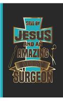 Save By Jesus And An Amazing Heart Surgeon: Notebook & Journal For Bullets Or Diary Surgery Survivor Recovery Gift, Dot Grid Paper (120 Pages, 6x9)