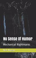 No Sense Of Humor: Mechanical Nightmares