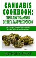 Cannabis Cookbook: The Ultimate Cannabis Dessert & Candy Recipe Book: Created By Cannabis Chef to Bring You the best 100 Dessert Recipes (Marijuana recipes, Medical Ma