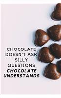 Chocolate Doesn't Ask Silly Questions Chocolate Understands