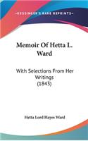 Memoir Of Hetta L. Ward: With Selections From Her Writings (1843)