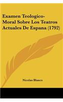 Examen Teologico-Moral Sobre Los Teatros Actuales De Espana (1792)