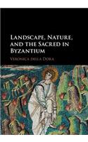 Landscape, Nature, and the Sacred in Byzantium