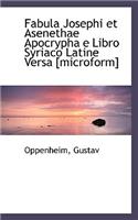 Fabula Josephi Et Asenethae Apocrypha E Libro Syriaco Latine Versa [Microform]