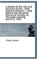 A Sketch of the Life and Services of Gen. Otho Holland Williams: Read Before the Maryland Historica(English)
